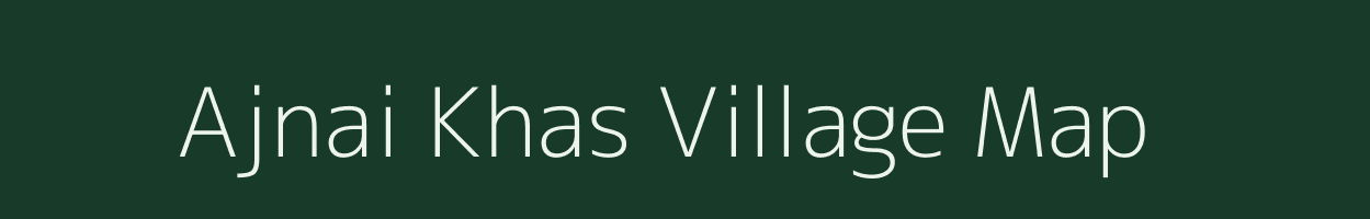 Ajnai Khas village map in Uttar Pradesh