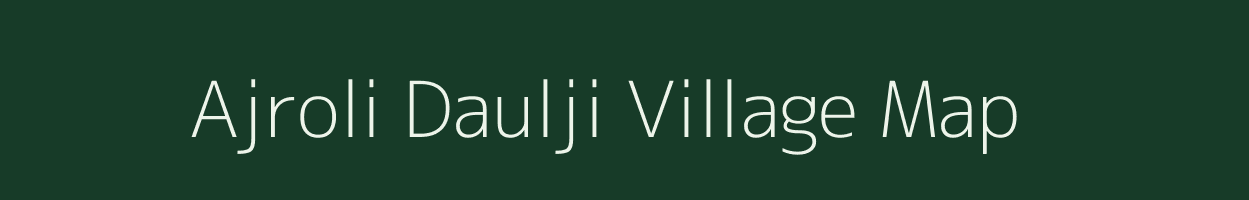Ajroli Daulji village map in Rajasthan