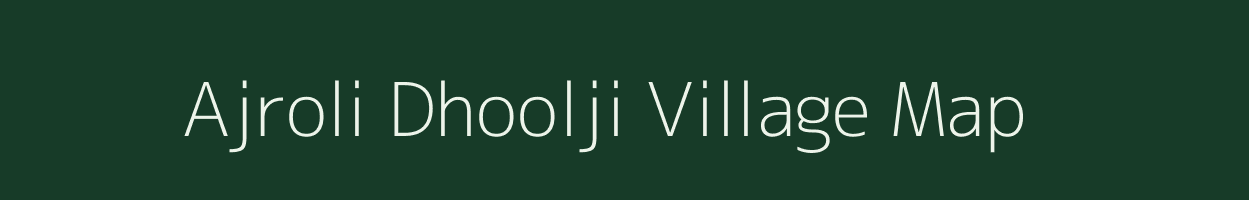 Ajroli Dhoolji village map in Rajasthan