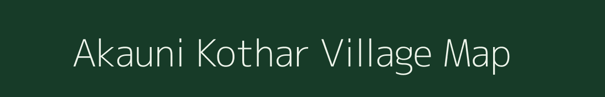 Akauni Kothar village map in Madhya Pradesh