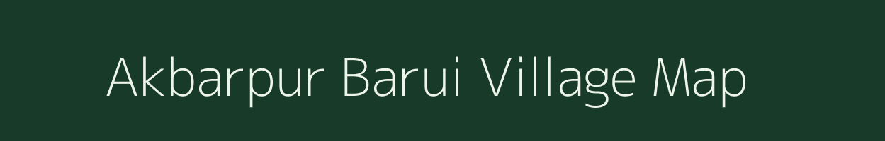 Akbarpur Barui village map in Uttar Pradesh