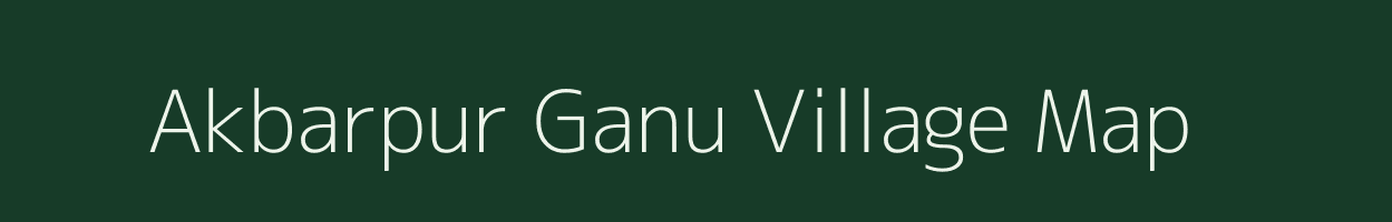 Akbarpur Ganu village map in Uttar Pradesh