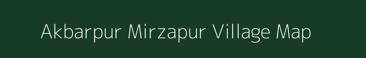 Akbarpur Mirzapur village map in Uttar Pradesh