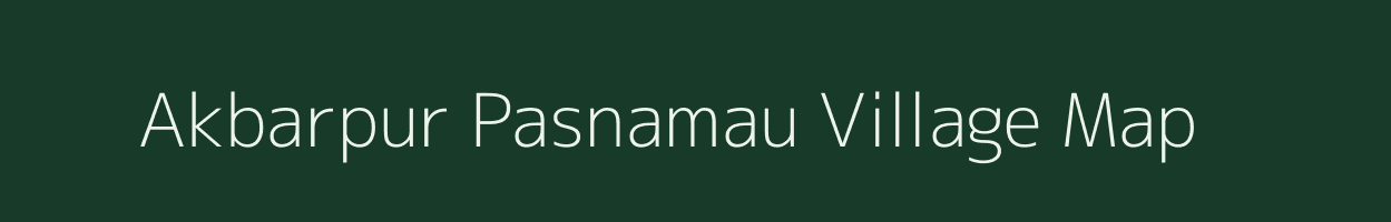 Akbarpur Pasnamau village map in Uttar Pradesh