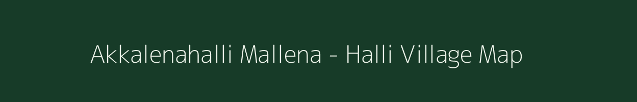 Akkalenahalli Mallena - Halli village map in Karnataka
