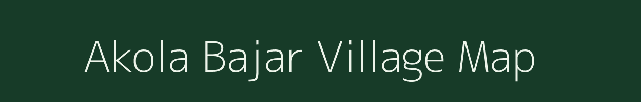 Akola Bajar village map in Maharashtra
