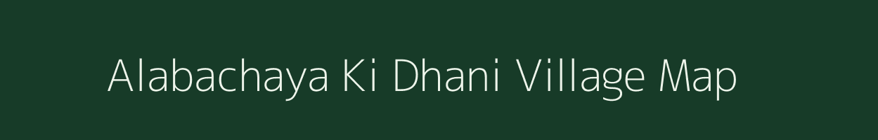 Alabachaya Ki Dhani village map in Rajasthan