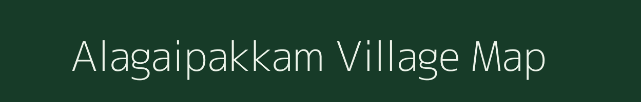 Alagaipakkam village map in Tamil Nadu