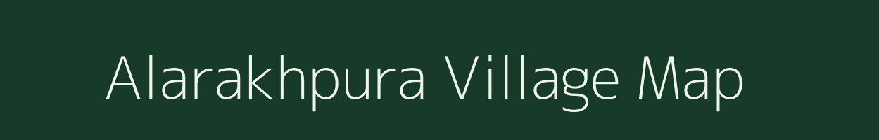 Alarakhpura village map in Rajasthan