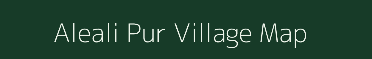 Aleali Pur village map in Uttar Pradesh