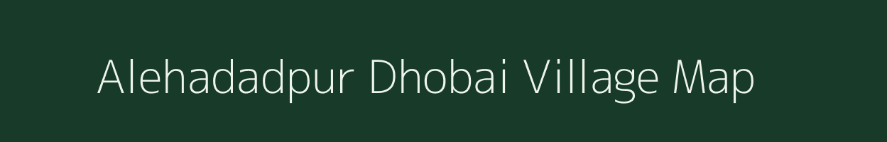 Alehadadpur Dhobai village map in Uttar Pradesh