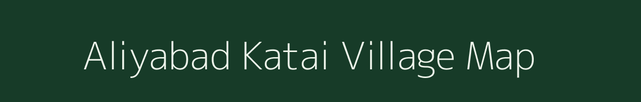 Aliyabad Katai village map in Uttar Pradesh