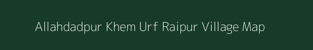 Allahdadpur Khem Urf Raipur village map in Uttar Pradesh