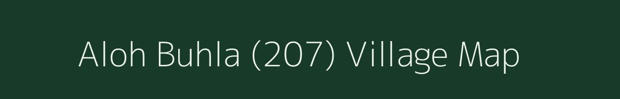 Aloh Buhla (207) village map in Himachal Pradesh