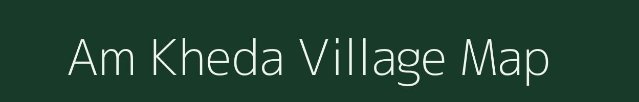 Am Kheda village map in Madhya Pradesh