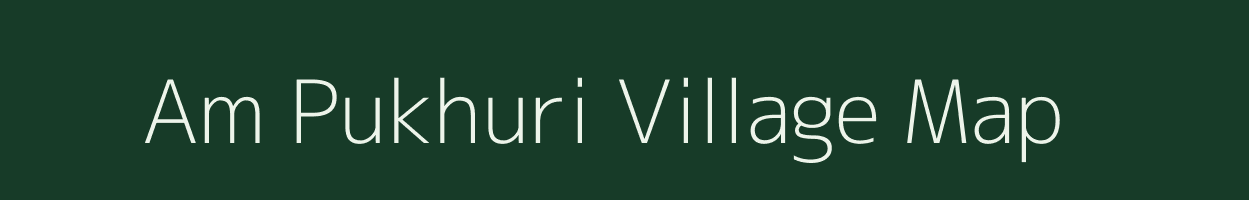 Am Pukhuri village map in Assam