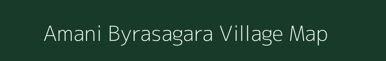 Amani Byrasagara village map in Karnataka
