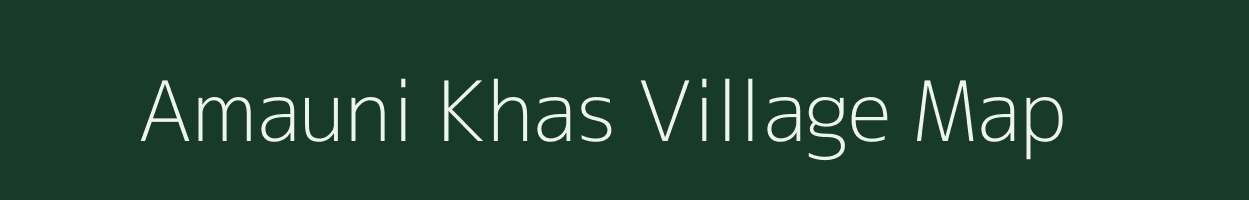 Amauni Khas village map in Uttar Pradesh