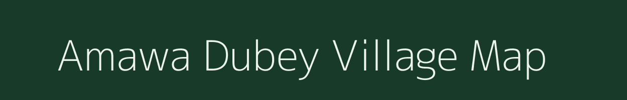 Amawa Dubey village map in Uttar Pradesh