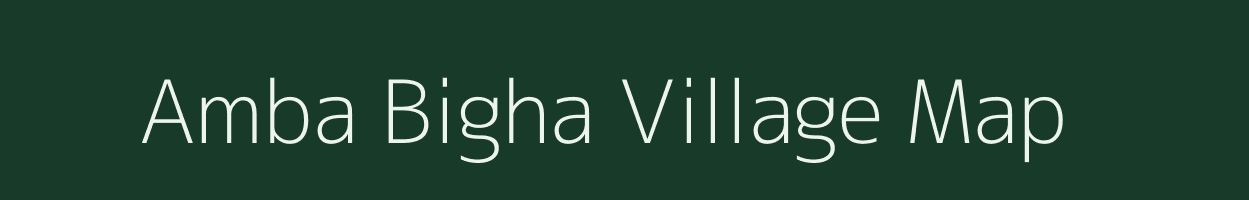 Amba Bigha village map in Bihar