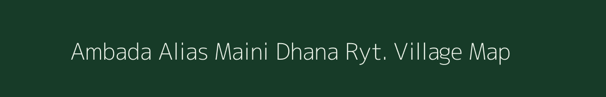 Ambada Alias Maini Dhana Ryt. village map in Madhya Pradesh