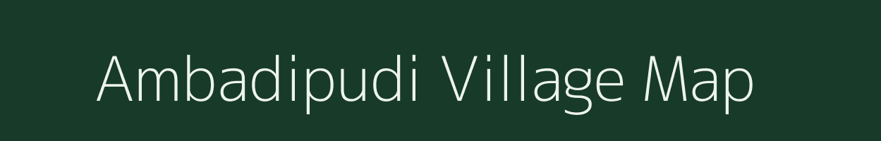 Ambadipudi village map in Andhra Pradesh