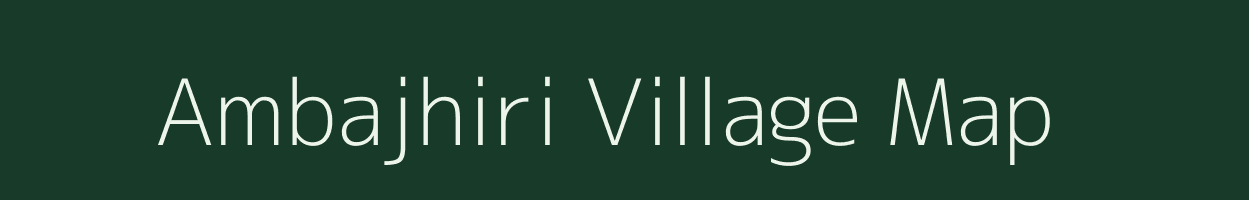 Ambajhiri village map in Madhya Pradesh