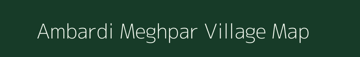 Ambardi Meghpar village map in Gujarat