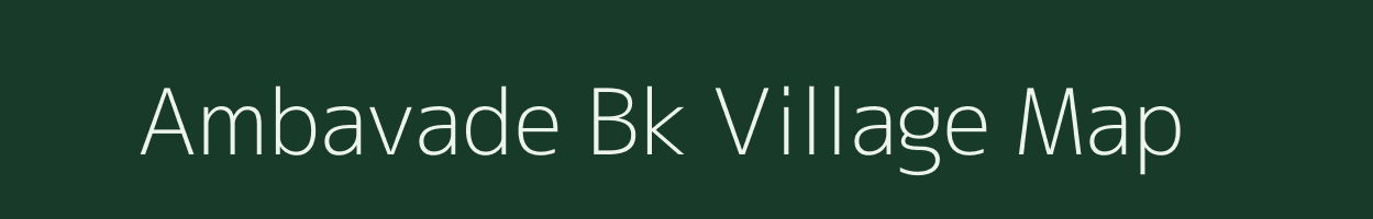 Ambavade Bk village map in Maharashtra