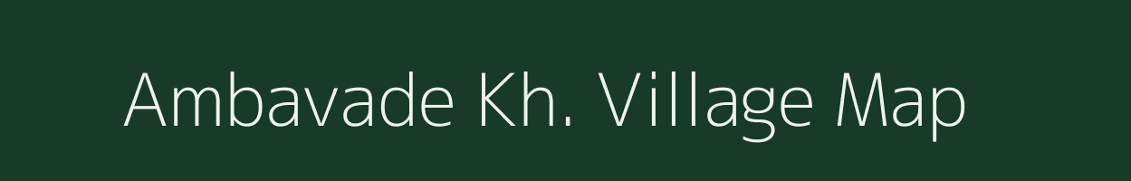 Ambavade Kh. village map in Maharashtra