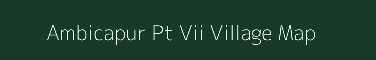 Ambicapur Pt Vii village map in Assam