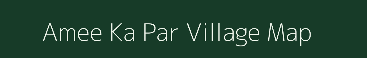 Amee Ka Par village map in Rajasthan