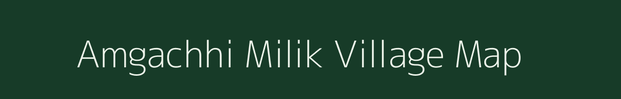 Amgachhi Milik village map in Bihar