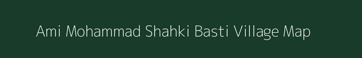Ami Mohammad Shahki Basti village map in Rajasthan