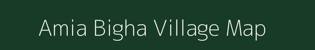 Amia Bigha village map in Bihar