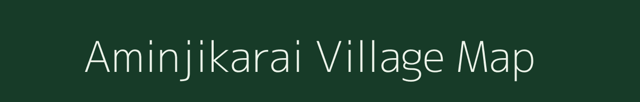 Aminjikarai village map in Tamil Nadu