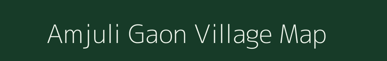 Amjuli Gaon village map in Assam