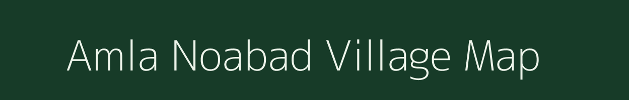 Amla Noabad village map in Madhya Pradesh