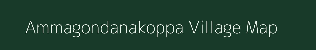 Ammagondanakoppa village map in Karnataka