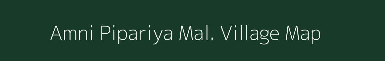 Amni Pipariya Mal. village map in Madhya Pradesh