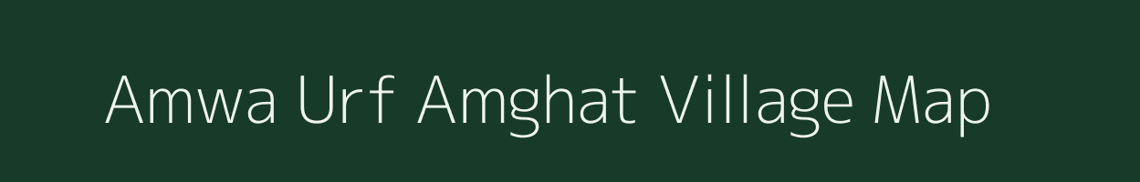 Amwa Urf Amghat village map in Uttar Pradesh