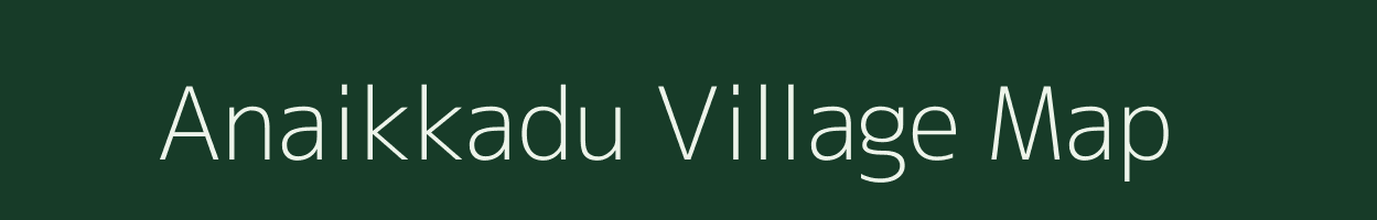 Anaikkadu village map in Tamil Nadu