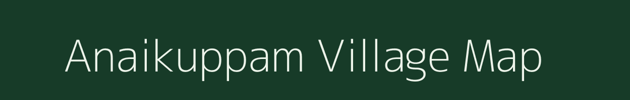 Anaikuppam village map in Tamil Nadu