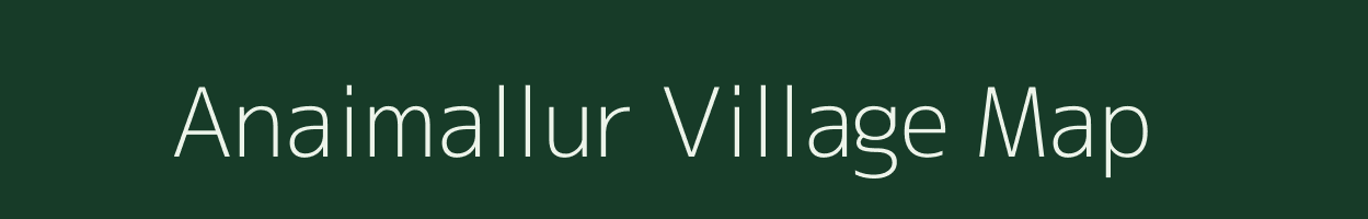 Anaimallur village map in Tamil Nadu