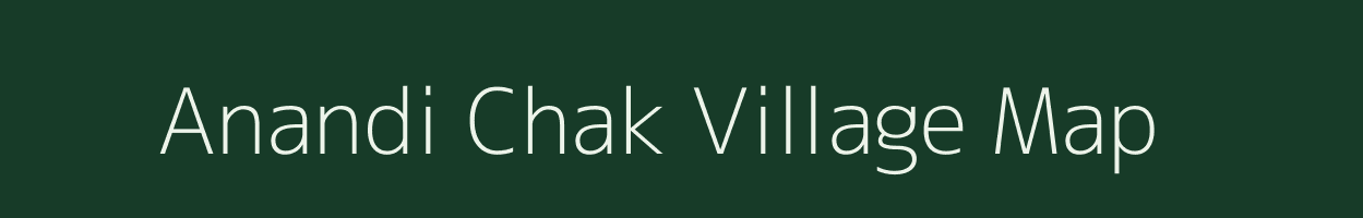Anandi Chak village map in Bihar