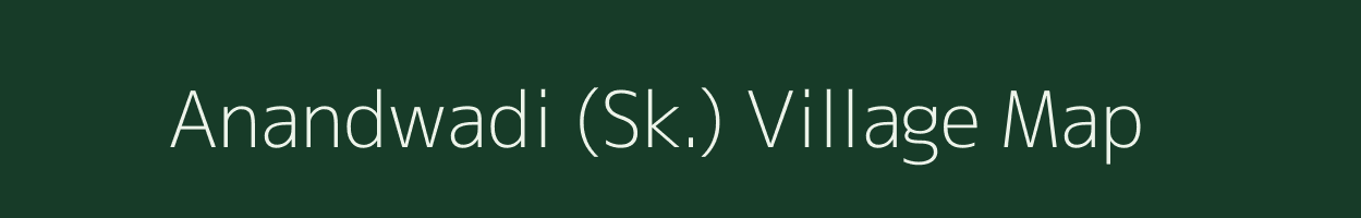 Anandwadi (Sk.) village map in Maharashtra