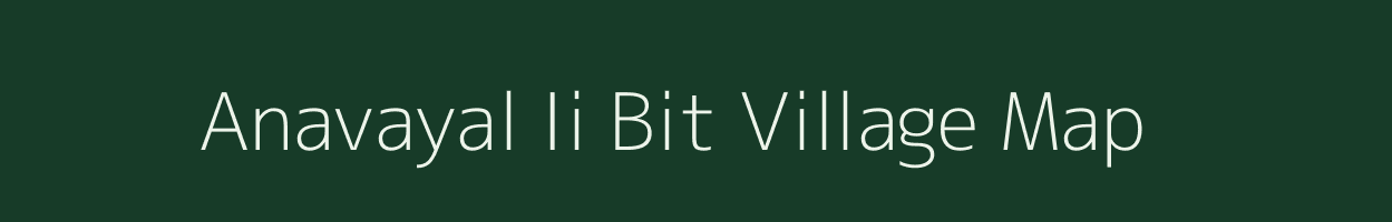 Anavayal Ii Bit village map in Tamil Nadu