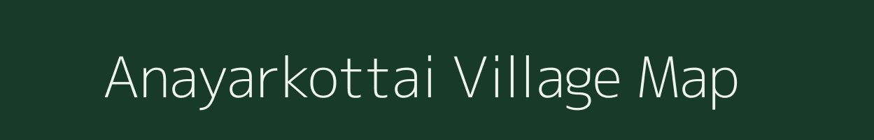 Anayarkottai village map in Tamil Nadu