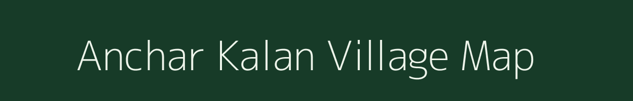 Anchar Kalan village map in Uttar Pradesh