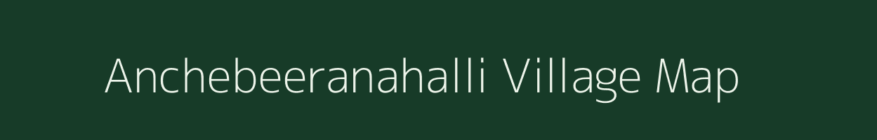 Anchebeeranahalli village map in Karnataka